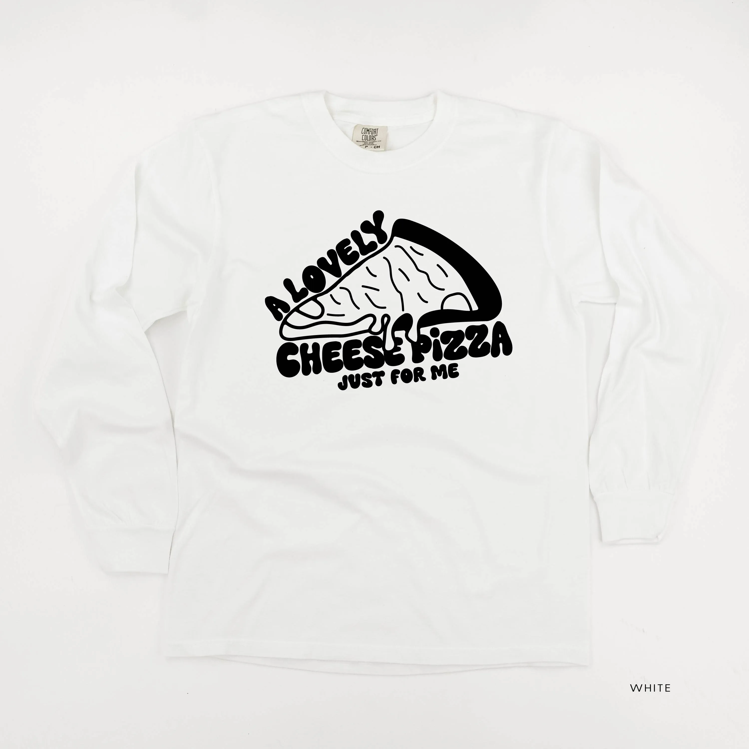 A Lovely Cheese Pizza Just For Me - LONG SLEEVE Comfort Colors Tee