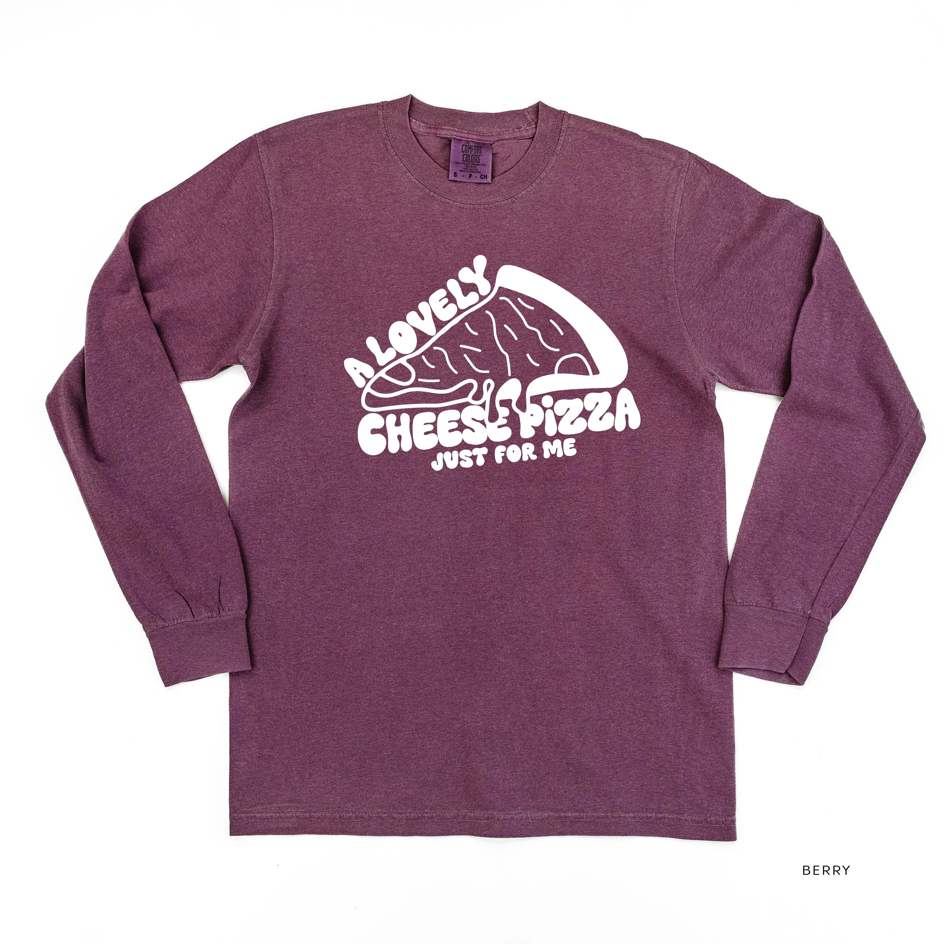 A Lovely Cheese Pizza Just For Me - LONG SLEEVE Comfort Colors Tee